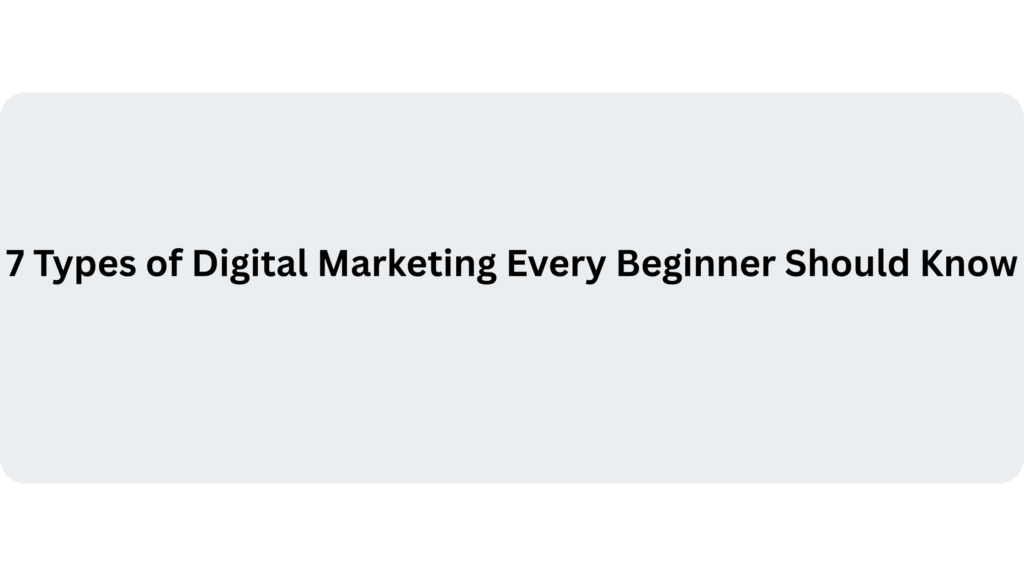 7 Types of Digital Marketing Every Beginner Should Know | Banner